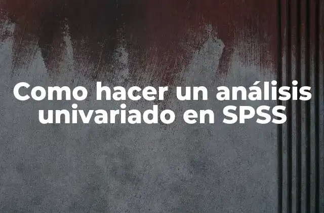 Como Hacer un Análisis Univariado en Spss
