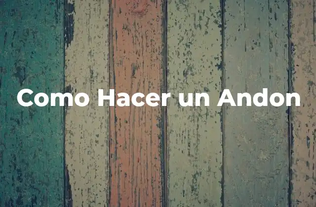 ¿Qué es un Andon y para Qué se Utiliza?