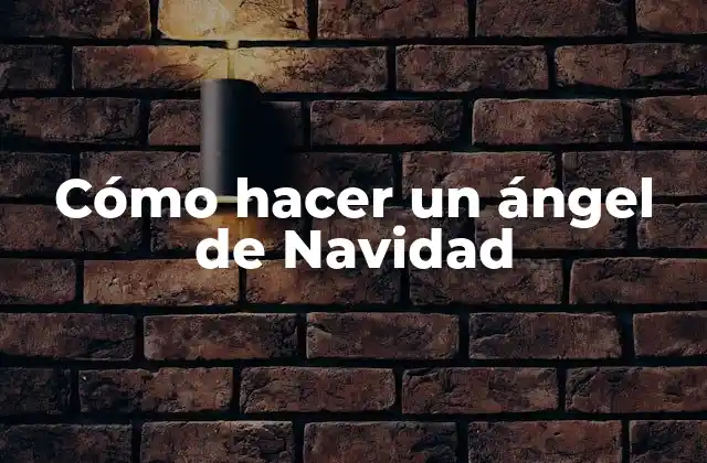 Cómo Hacer un Ángel de Navidad