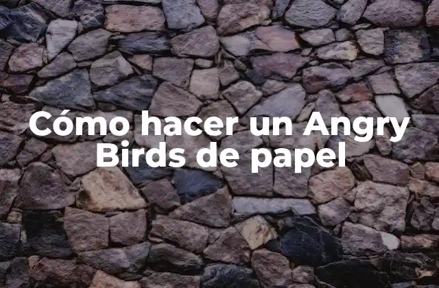 Cómo Hacer un Angry Birds de Papel