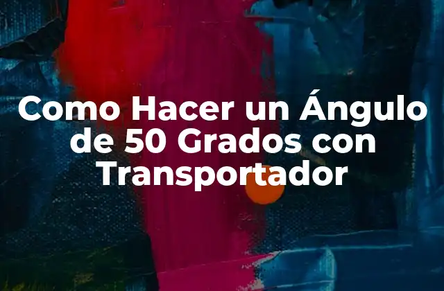 Como Hacer un Ángulo de 50 Grados con Transportador