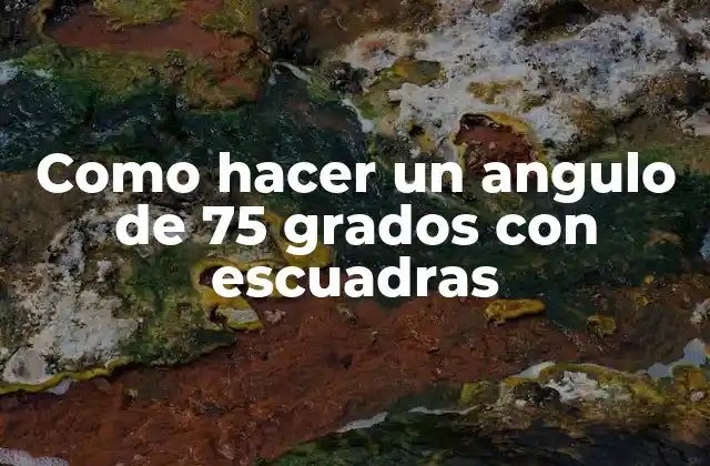 ¿Qué es un ángulo de 75 grados y para qué sirve?