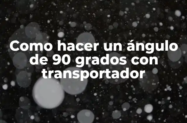 Como Hacer un Ángulo de 90 Grados con Transportador