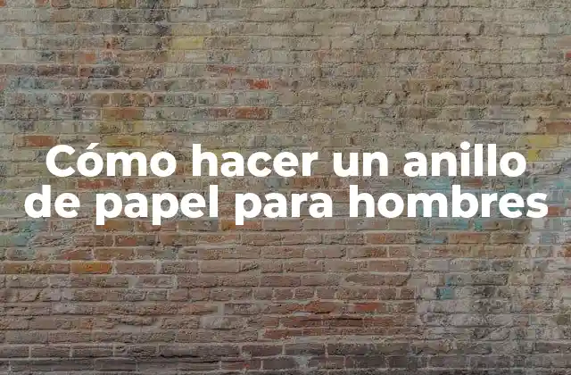 Cómo Hacer un Anillo de Papel para Hombres