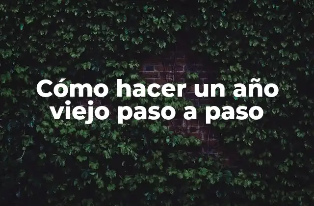 Cómo Hacer un Año Viejo Paso a Paso