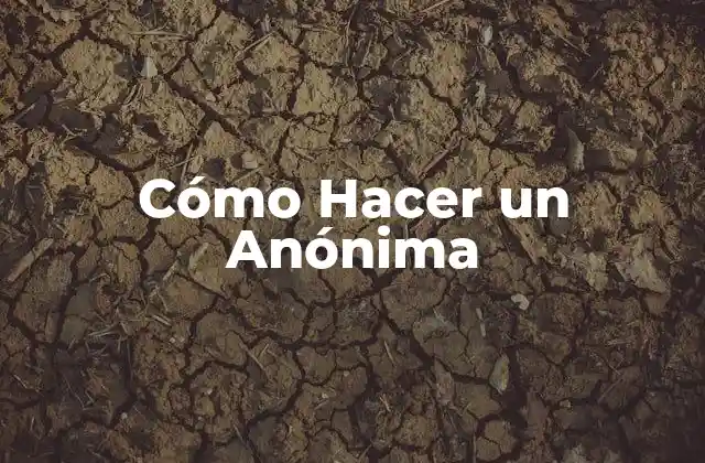 Cómo Hacer un Anónima