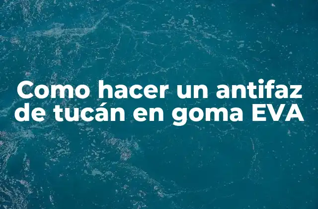 Como Hacer un Antifaz de Tucán en Goma Eva