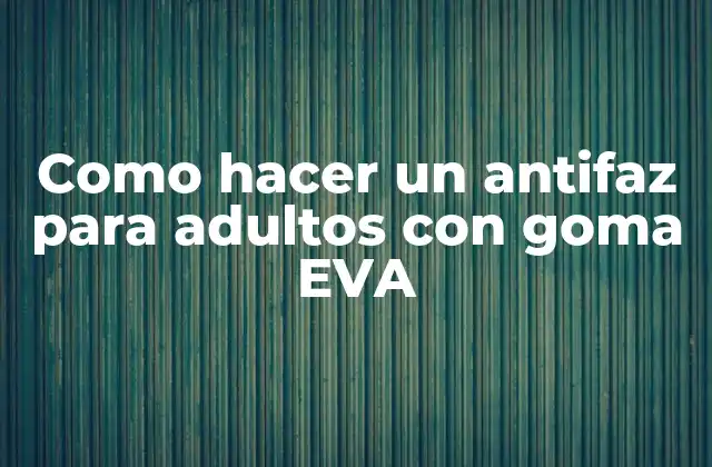 Como Hacer un Antifaz para Adultos con Goma Eva