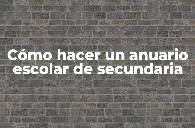 Cómo Hacer un Anuario Escolar de Secundaria