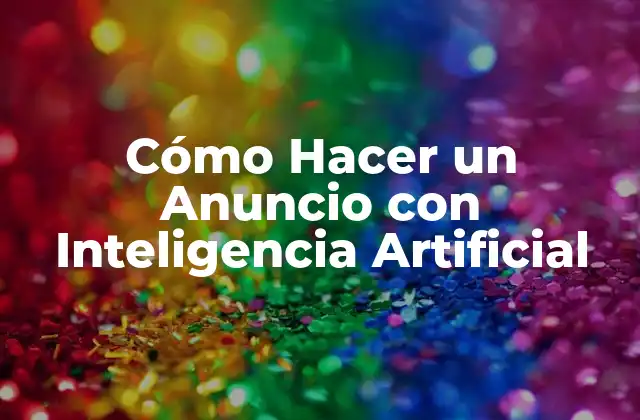 Cómo Hacer un Anuncio con Inteligencia Artificial