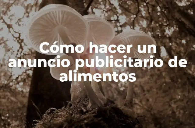 Cómo Hacer un Anuncio Publicitario de Alimentos