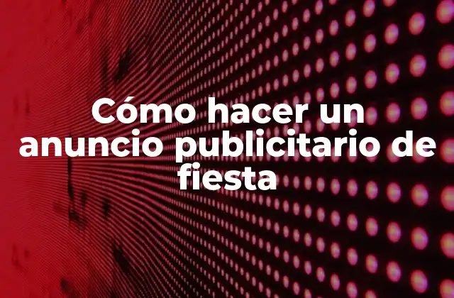 Cómo Hacer un Anuncio Publicitario de Fiesta