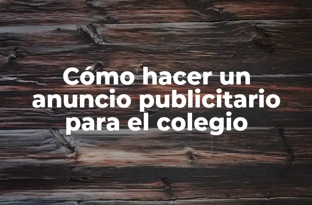 Cómo Hacer un Anuncio Publicitario para el Colegio