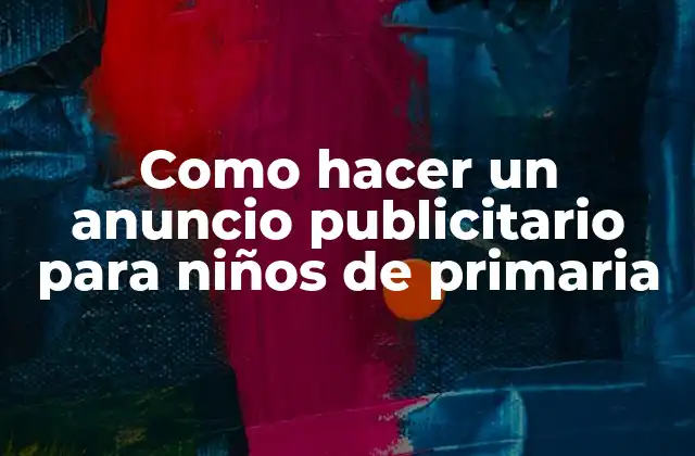 Como Hacer un Anuncio Publicitario para Niños de Primaria