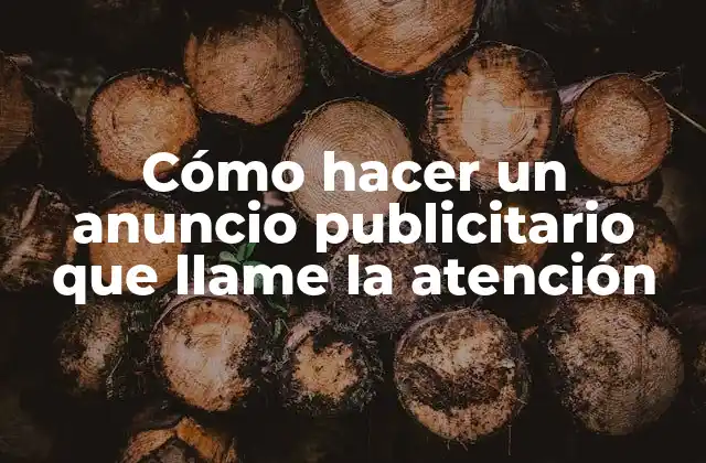 Cómo Hacer un Anuncio Publicitario que Llame la Atención