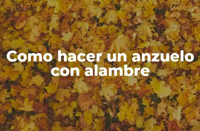 Como Hacer un Anzuelo con Alambre