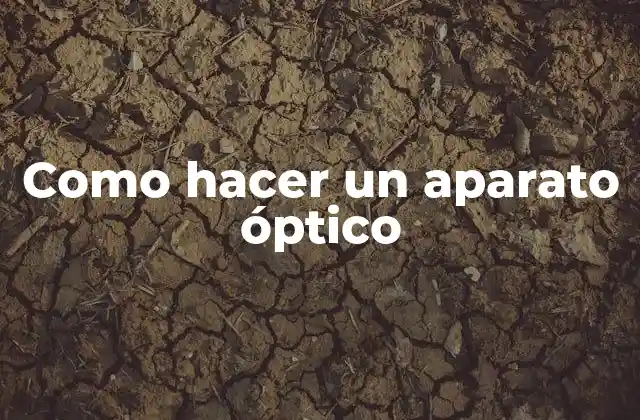 Como Hacer un Aparato Óptico