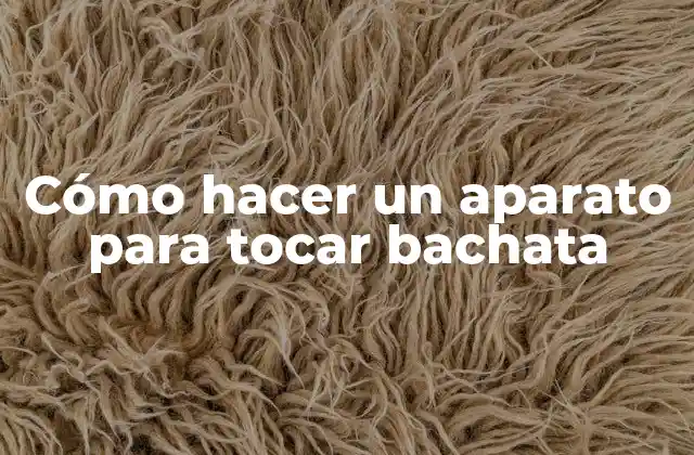 Cómo Hacer un Aparato para Tocar Bachata