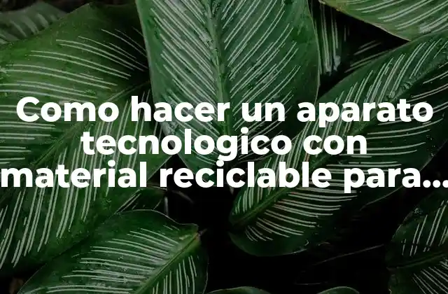Como Hacer un Aparato Tecnologico con Material Reciclable para Niños