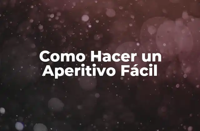 Como Hacer un Aperitivo Fácil