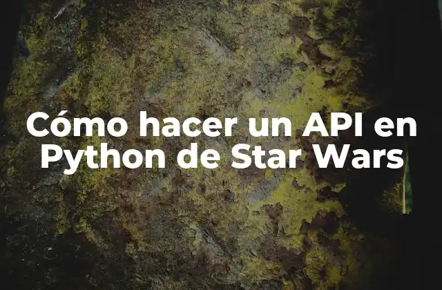 Cómo Hacer un Api en Python de Star Wars 2 Cómo hacer un API en Python de Star Wars