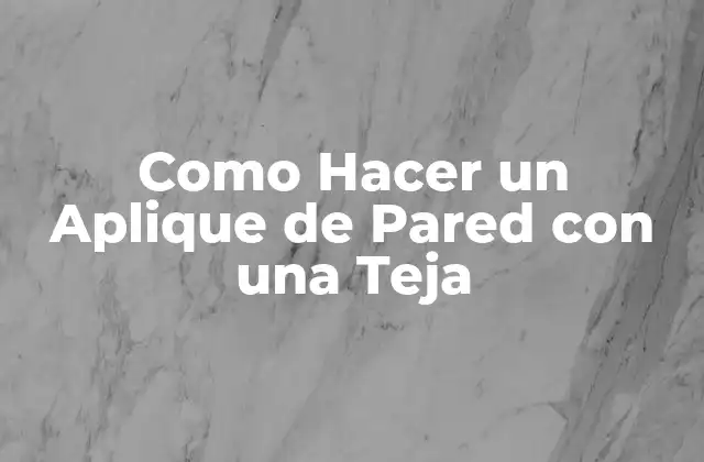 Como Hacer un Aplique de Pared con una Teja