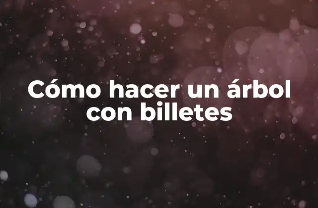 Cómo Hacer un Árbol con Billetes