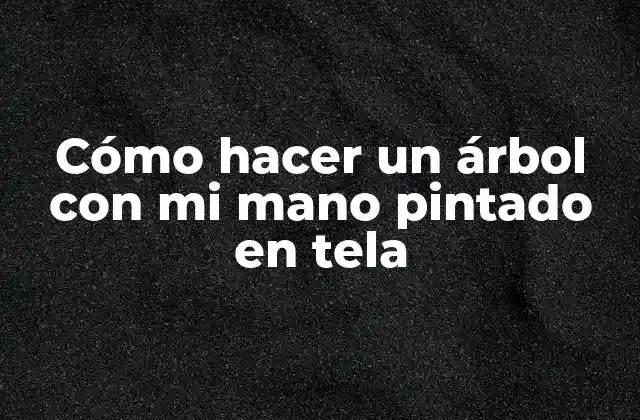 Cómo Hacer un Árbol con Mi Mano Pintado en Tela