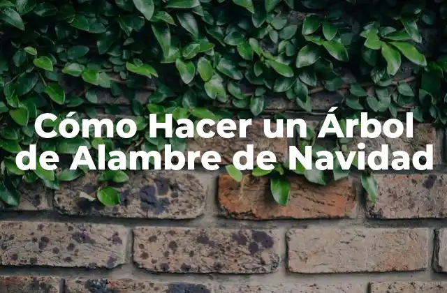 Cómo Hacer un Árbol de Alambre de Navidad