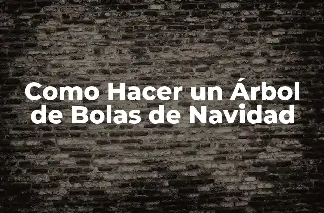 Como Hacer un Árbol de Bolas de Navidad