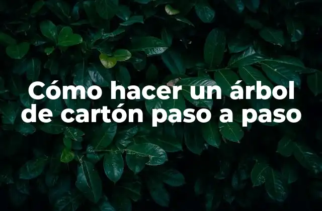 Cómo Hacer un Árbol de Cartón Paso a Paso 16 ¿Qué es un árbol de cartón y para qué sirve?