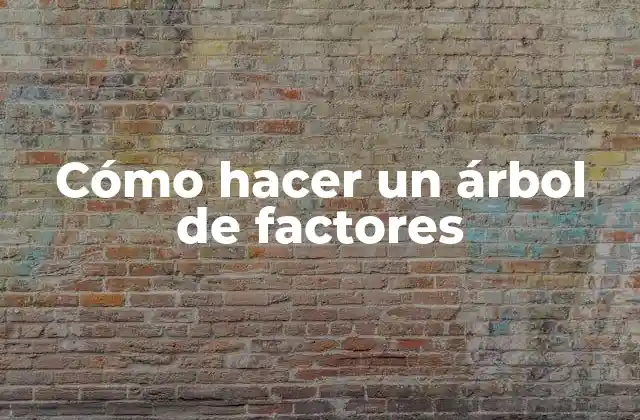 ¿Qué es un árbol de factores y para qué sirve?