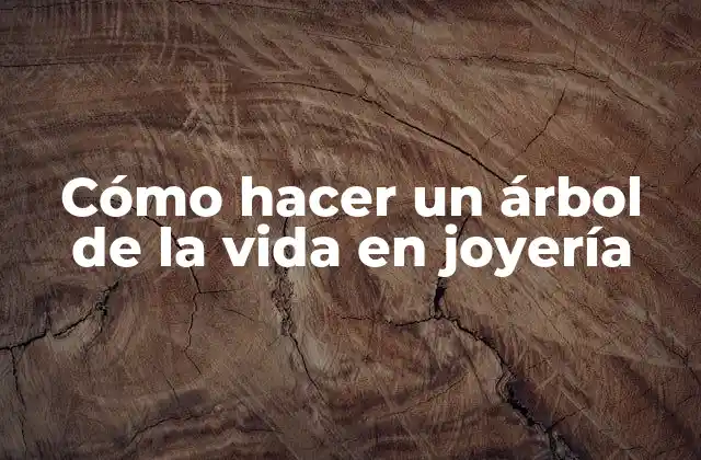 Cómo Hacer un Árbol de la Vida en Joyería