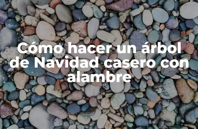 Cómo Hacer un Árbol de Navidad Casero con Alambre