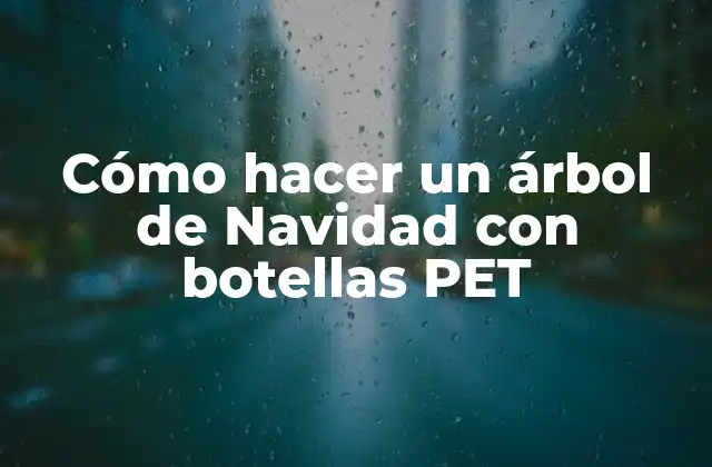 Cómo Hacer un Árbol de Navidad con Botellas Pet
