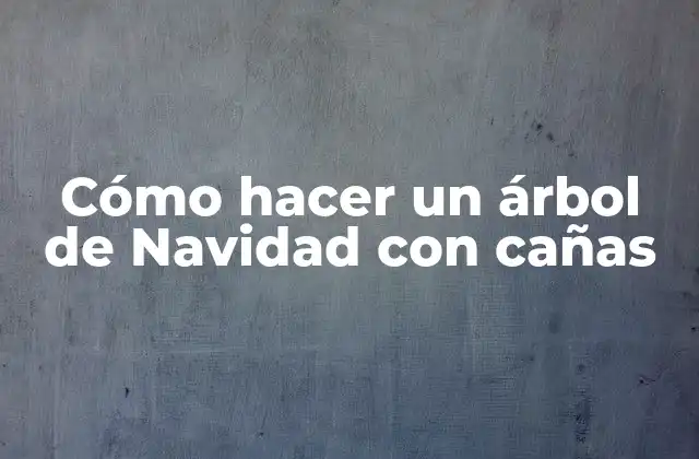 Cómo Hacer un Árbol de Navidad con Cañas