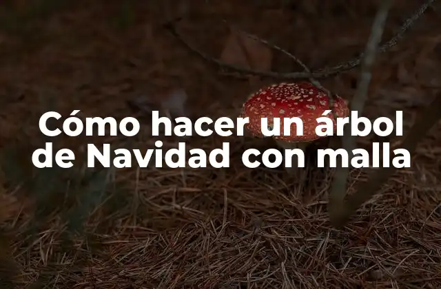 Cómo Hacer un Árbol de Navidad con Malla