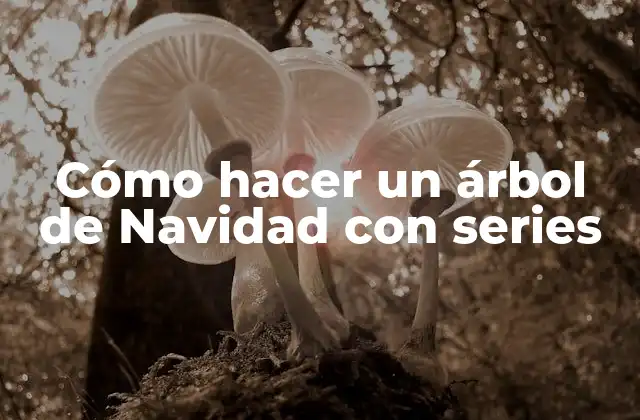 Cómo Hacer un Árbol de Navidad con Series