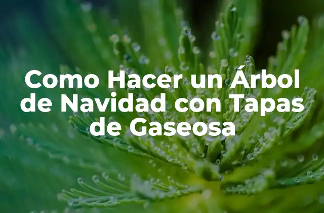 Como Hacer un Árbol de Navidad con Tapas de Gaseosa