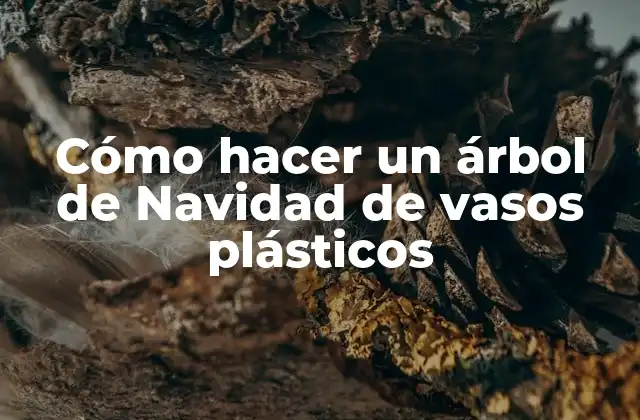 Cómo Hacer un Árbol de Navidad de Vasos Plásticos