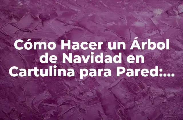 Cómo Hacer un Árbol de Navidad en Cartulina para Pared: Guía Paso a Paso