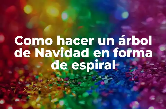 Como Hacer un Árbol de Navidad en Forma de Espiral