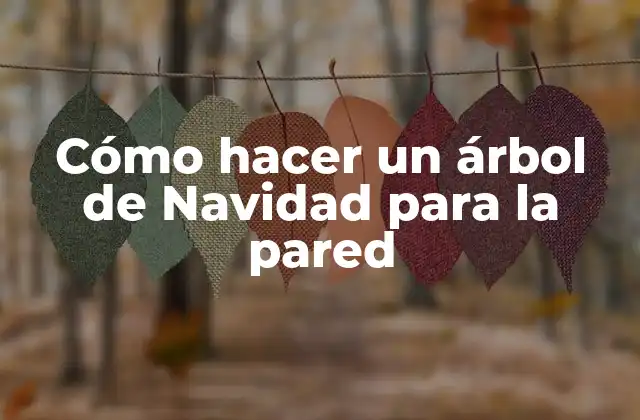 Cómo Hacer un Árbol de Navidad para la Pared