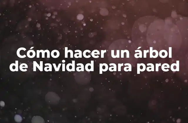 Cómo Hacer un Árbol de Navidad para Pared