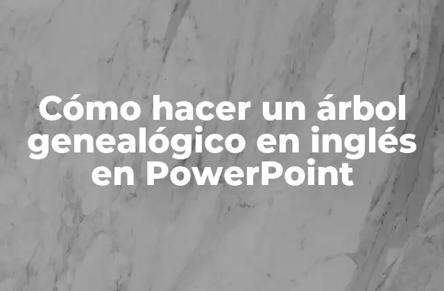 Cómo Hacer un Árbol Genealógico en Inglés en Powerpoint 2 Cómo hacer un árbol genealógico en inglés en PowerPoint