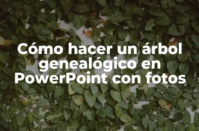 Cómo Hacer un Árbol Genealógico en Powerpoint con Fotos