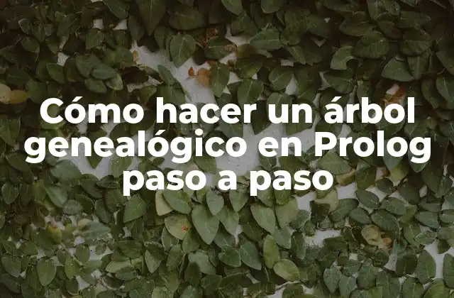 Cómo Hacer un Árbol Genealógico en Prolog Paso a Paso