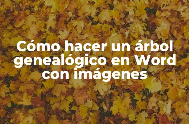 Cómo Hacer un Árbol Genealógico en Word con Imágenes