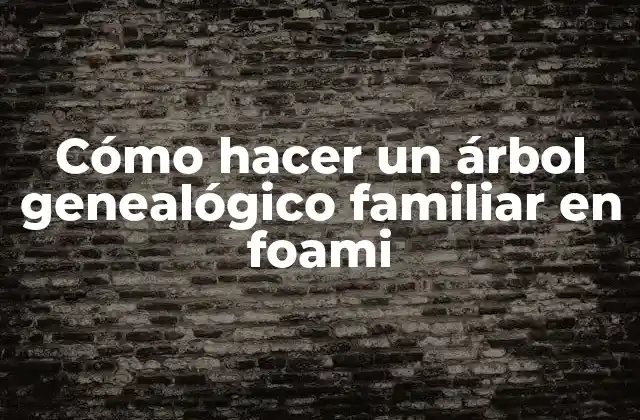 Cómo Hacer un Árbol Genealógico Familiar en Foami