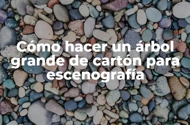 Cómo Hacer un Árbol Grande de Cartón para Escenografía